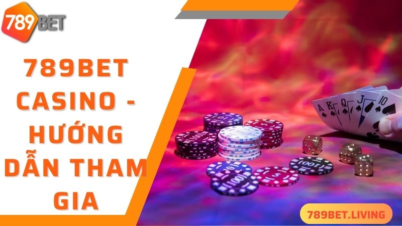 789BET Casino - hướng dẫn cách tham gia