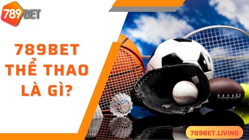 789BET thể thao - sảnh cược hấp dẫn, uy tín nhất 2024