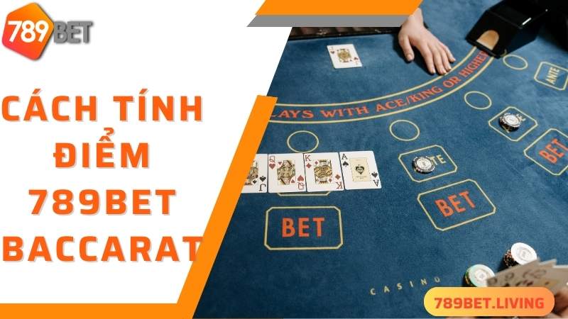 Cách tính điểm 789BET Baccarat đơn giản