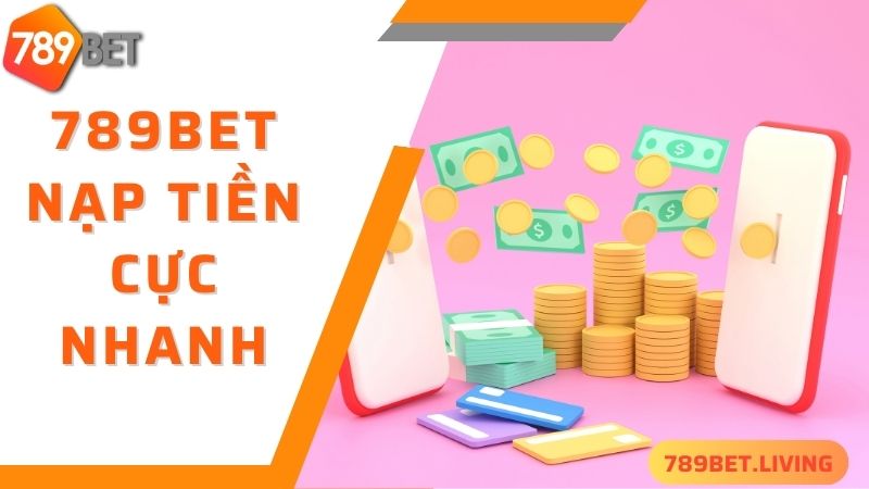 Nạp tiền 789BET cực nhanh bằng phương thức ví điện tử