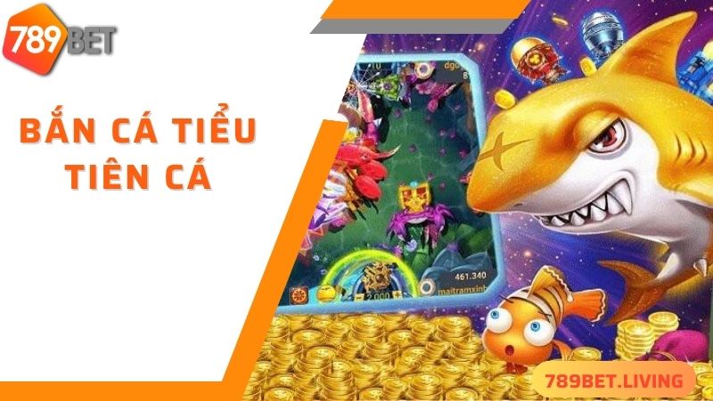 Giới thiệu về game bắn cá tiểu tiên cá 789BET