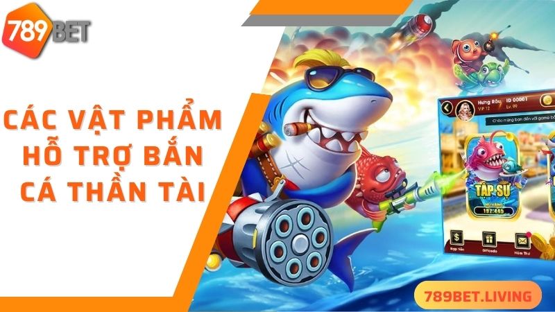 Các vật phẩm hỗ trợ bắn cá thần tài