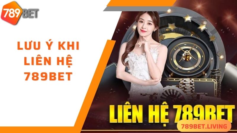 Lưu ý khi liên hệ 789BET