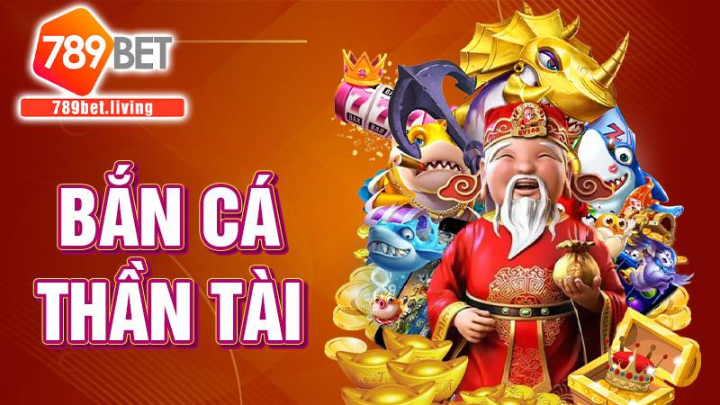 Bắn cá thần tài 789BET