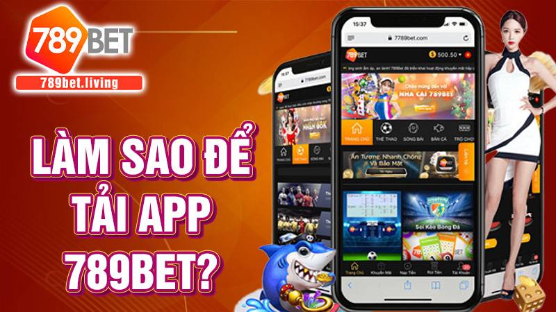 Tải app 789bet như thế nào